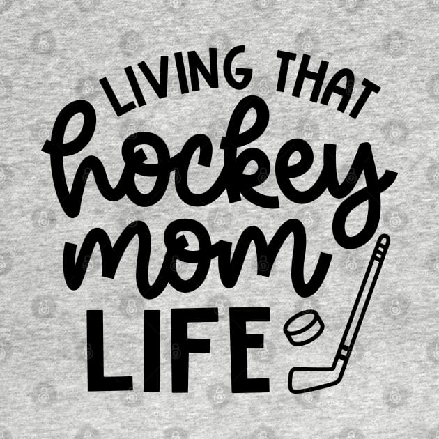 Living That Hockey Mom Life Ice Hockey Field Hockey Cute Funny by GlimmerDesigns